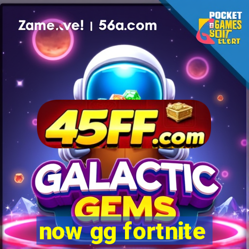 now gg fortnite